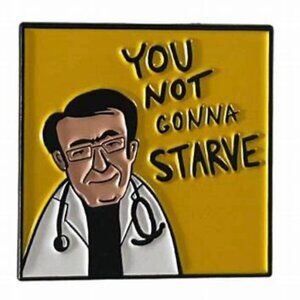 2 for 15 - Dr. Now - "You Not Gonna Starve" Enamel Pin - My 600 lb life